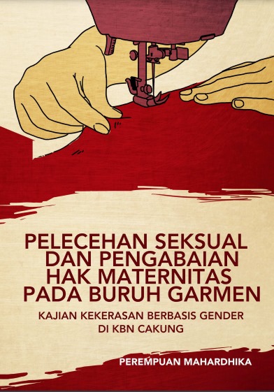 PELECEHAN SEKSUAL DAN PENGABAIAN HAK MATERNITAS PADA BURUH GARMEN KAJIAN KEKERASAN BERBASIS GENDER DI KBN CAKUNG